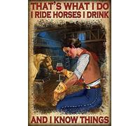Vintage Tin Sign Funny Plaque Plaque That'S What I Do I Ride Horses I Drink And I Know Things Cowgirl Funny Decorations For Home Bar Pub Cafe Farm Room Metal Poster 20x30cm