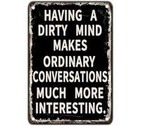 Vintage Tin Sign Having A Dirty Mind Makes Ordinary Conversations Much More Interesting Metal Wall Art for Home Kitchen Bathroom Farm Garden Garage Outdoor Decoration 8 X 12 Inch