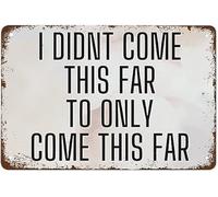Vintage Tin Sign I Didn'T Come This Far Metal Poster To Only Come This Far Motivational Quote Poster Print Inspirational Quote Suitable For Home And Garage 8X12Inch