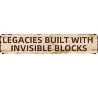 Vintage Tin Sign LEGACIES BUILT WITH INVISIBLE BLOCKS Rustic Aluminum Metal Plaque for Home,Bar,Kitchen,Garage,Man Cave 4x16 Inch