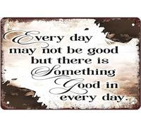 Vintage Tin Signs Every Day May Not Be Good But There Is Something Good In Everyday Retro Bar Rustic Wall Decor Sign Funny Novelty Metal Sign Wall Decor For Home Garden Bars Office Gift 12x8 Inch