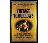 Vintage Tomorrows: What Steampunk Can Teach Us About the Future