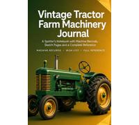 Vintage Tractor & Farm Machinery Journal: An Enthusiast's Notebook with 86 Records, Sketch Pages, Wish List and Complete Reference | Hardcover