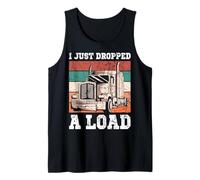 Vintage Truck Loader I Just Dropped A Load Funny Trucker Tank Top