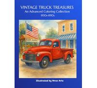 Vintage Truck Treasures: An Advanced Coloring Book for Adults & Teens Featuring Classic Pickups, Farm Trucks & Antique Vehicles from the 1930s-1950s in Nostalgic Rural & Americana Scenes