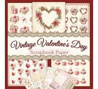 Vintage Valentine’s Scrapbook Paper: 80 romantic vintage pages for scrapbooking, card making, junk journals, collage, decoupage and mixed media, featuring 40 coordinating designs