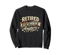 Vintage Vibe Retired Not My Problem Anymore Retirement Funny Sweatshirt