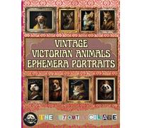 Vintage Victorian Animals Ephemera Portraits: A Beautiful Collection for Junk Journals of vintage Victorian shabby, Original Art to Cut Out and Collage for Junk Journals, Scrapbooking, Card Making,