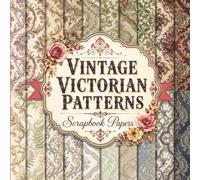 Vintage Victorian Patterns Scrapbook Papers: A Collection of 20 Unique Designs for Junk Journals, Mixed Media Collage Art, and Creative Crafting Projects
