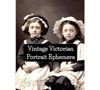 Vintage Victorian Portrait Ephemera: Beautiful images for use in junk journals, scrapbooks, collages, card making and other paper crafts