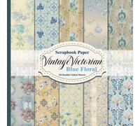 Vintage Victorian Scrapbook Paper- Blue Floral Design: 20 Double-Sided Sheets for Junk Journal, Mixed Media Collage, Decoupage and Craft Projects