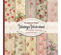 Vintage Victorian Scrapbook Paper - Pink Floral Design: 20 Double-Sided Sheets for Junk Journal, Mixed Media Collage, Decoupage and Craft Projects