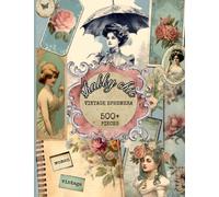 Vintage Victorian Shabby Chic Ephemera Book: 500+ Beautiful Ephemera Images, Tags, Stamps, Labels, Envelopes & More For Cut Out, Junk Journals, Collage, Or Scrapbooking