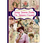 Vintage Victorian Shabby Chic Ephemera Collection: A Vintage Victorian Shabby Chic Themed Collection of Authentic Ephemera for Junk Journals, ... Many Other Crafts (over 195 vintage pieces)