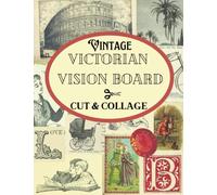 Vintage Victorian Vision Board Cut and Collage Book: Antique illustrations and Typography for Women and Girls to Manifest your Dreams Victorian Style!