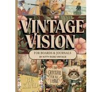 Vintage Vision: Nostalgic Pictures, Words and Affirmations To Cut Out & Collage For Boards And Junk Journals