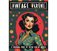 Vintage Vixens: A Captivating Coloring Book of Retro Pin-Up Models: Relish in the Nostalgia and Unleash Your Inner Artist with 42 Beautiful Portraits | 87 Pages of Glamorous Vintage Models