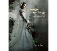 Vintage Weddings: One Hundred Years of Bridal Fashion and Style