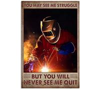 Vintage Welder Tin Sign You May See Me Struggle But You Will Never See Me Quit Metal Poster Wall Decor Fun Decor for Home Garden Bar Room Garage Vintage Poster Plaque 8x12 Inches