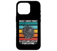 Vintage What I Need Today Is Lots And Lots of Porcupine Case for iPhone 16 Pro
