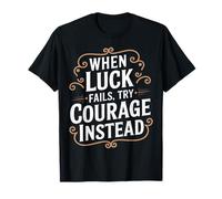 Vintage When Luck Fails Try Courage Typography T-Shirt