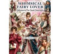 Vintage Whimsical Fairy Lover Ephemera Vol.2 For Junk Journals And Scrapbooks To Cut Out And Collage: A New Collection of 140+ Vintage Fairy-Themed ... Mixed Media, Card Making & Paper Crafts