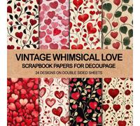 Vintage Whimsical Love Scrapbook Papers for Decoupage 24 Designs on Double Sided Sheets: Valentines Hearts Patterns for Ephemera, Junk Journals, Collage, Mix Media Arts, Scrapbooking & Paper Crafts