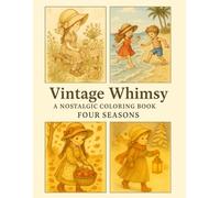 Vintage Whimsy: A Nostalgic Coloring Book - Four Seasons: Charming Vintage-Inspired Illustrations of Spring, Summer, Autumn, and Winter