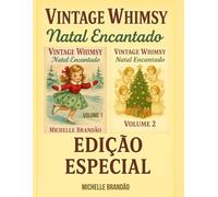 Vintage Whimsy: Natal Encantado - Edição Especial: Uma coletânea mágica com ilustrações vintage para colorir e celebrar o espírito do Natal