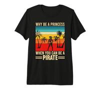 Vintage Why Be A Princess When You Can Be A Pirate Premium T-Shirt