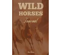 VINTAGE WILD HORSES COVER JOURNAL FOR YOUR MEMORIES, EXPERIENCES, IDEAS AND PLANS TO ORGANIZE YOUR LIFE AND TASKS: For Teens, Adults and Seniors