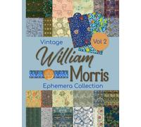 Vintage William Morris Ephemera Collection Vol 2: One-Sided Decorative Paper for Cut and Collage, Mixed Media, Decoupage, Paper Crafts, and More