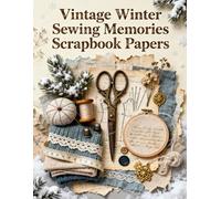 Vintage Winter Sewing Memories Scrapbook Papers: A Carefully Designed 8.5 × 11 Scrapbook Papers with Over 200 Craft Elements on 35 Pages of Stunning Patterns, Cutouts & Creative Designs