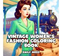 Vintage Women’s Fashion Coloring Book: A Retro Journey Through the 40s, 50s, 60s & 70s: Relax and Enjoy Retro Fashion Moments: A Stress Relief and Art Therapy Coloring Journey