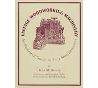 Vintage Woodworking Machinery: An Illustrated Guide to Four Manufacturers