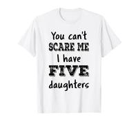 Vintage You Can't Scare Me I Have Five Daughters Mom Dad T-Shirt