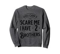 Vintage You Can't Scare Me I Have Two Brothers Funny Family Sweatshirt