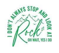 Vinyl Art Sticker i Dont Always Stop and Look at Rock oh Wait yes i do Funny Quotes 54.6x59.5cm Do not Damage The Wall Surface Green