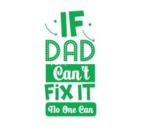 Vinyl Art Sticker if dad Can't fix it no one can Father dad 34x69.4cm Multi Color Selection Green