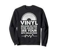Vinyl Because No One Ever Asked To See Your MP3 Collection Sweatshirt
