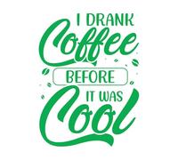Vinyl Wall Decals i Drank Coffee Before it was Cool Typography 38x50.5cm Do not Damage The Wall Surface Green