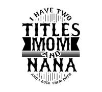 Vinyl Wall Decals i Have Two Titles mom and Nana and i Rock Them Both Calligraphy Retro Style Art 52x68.4cm Easy Installation Black