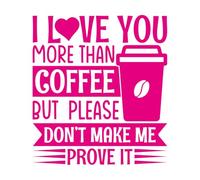 Vinyl Wall Decals i Love You More Than Coffee but Please Don't Make me Prove it Typography Download 42x46.7cm Multi Color Selection Rosered