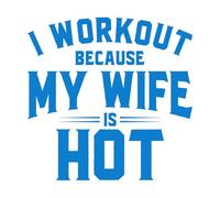 Vinyl Wall Decals i Workout Because My Wife is hot 67.2x67.8cm Art Decoration Blue