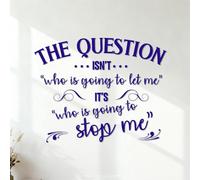 Vinyl Wall Decals The question Isn't who is Going to let me It's who is Going to Stop me. 35x44.2cm Window Decals DarkBlue
