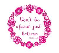 Vinyl Wall Stickers Dont Be Afraid Just Believe 72x72.2cm Multiple Size Options Rosered