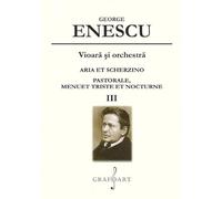 Vioara si orchestra: Aria et Scherzino, Pastorale, Menuet Triste et Nocturne Vol.3 - George Enescu