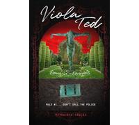 Viola Ted: Rule #1... Don't Call the Police (A Viola Ted Saga)