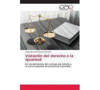 Violación del derecho a la igualdad: En las decisiones del consejo de estado y la corte suprema de justicia en Colombia