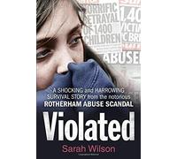 Violated: A Shocking and Harrowing Survival Story from the Notorious Rotherham Abuse Scandal by Sarah Wilson (2015-07-02)